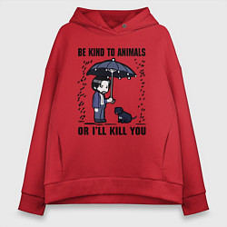 Толстовка оверсайз женская Be kind to animals or I'll kil, цвет: красный