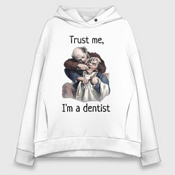 Толстовка оверсайз женская Trust me, I'm a dentist, цвет: белый