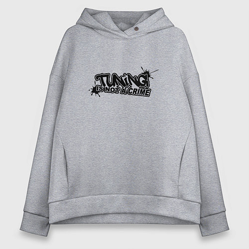 Женское худи оверсайз Tuning is not a crime! Тюнинг - это не преступлени / Меланж – фото 1