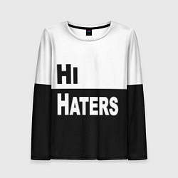 Лонгслив женский Hi haters - Bye haters, цвет: 3D-принт