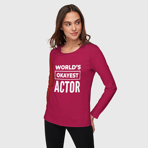 Женский лонгслив Worlds okayest actor / Маджента – фото 3