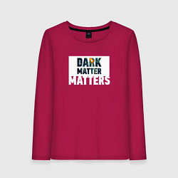 Женский лонгслив Dark matter matters