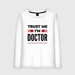 Лонгслив хлопковый женский Trust me - Im doctor, цвет: белый