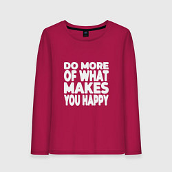 Лонгслив хлопковый женский Надпись Do more of what makes you happy, цвет: маджента