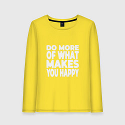 Лонгслив хлопковый женский Надпись Do more of what makes you happy, цвет: желтый