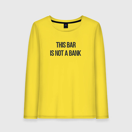 Женский лонгслив Это бар не банк / Желтый – фото 1