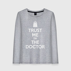 Женский лонгслив Trust me Im the doctor
