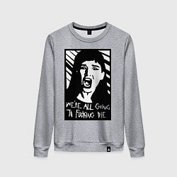 Женский свитшот We Are All Going to Die