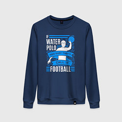 Свитшот хлопковый женский Если бы водное поло было легким, его бы называли ф, цвет: тёмно-синий