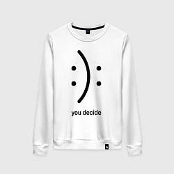 Женский свитшот Уou decide, sad or cheerful