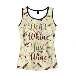 Майка-безрукавка женская Don't Whine, Just Wine, цвет: 3D-черный
