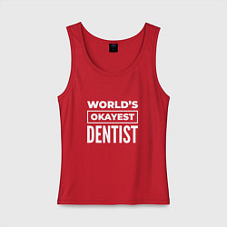 Майка женская хлопок Worlds okayest dentist, цвет: красный