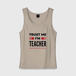 Майка женская хлопок Trust me - Im teacher, цвет: миндальный