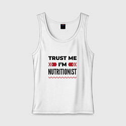 Женская майка Trust me - Im nutritionist