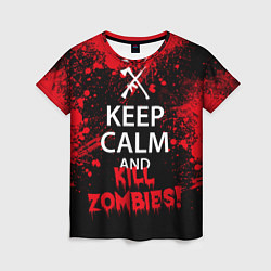 Футболка женская Keep Calm & Kill Zombies, цвет: 3D-принт