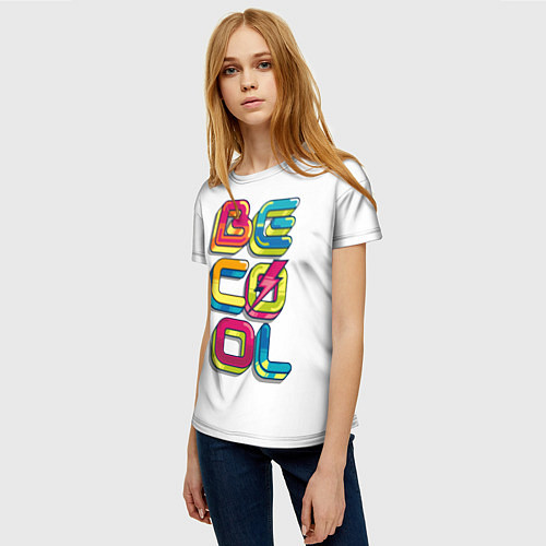 Женская футболка Be Cool / 3D-принт – фото 3