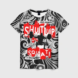 Футболка женская Shut up & squat, цвет: 3D-принт