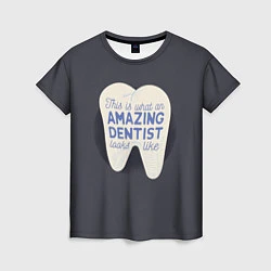 Футболка женская Amazing Dentist, цвет: 3D-принт