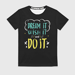 Футболка женская Мечтай Желай Делай, цвет: 3D-принт