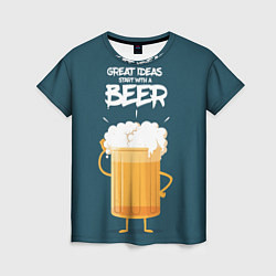 Футболка женская Great Ideas start with a BEER, цвет: 3D-принт