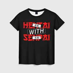 Футболка женская HENTAI WITH SENPAI, цвет: 3D-принт