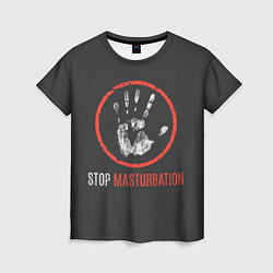 Футболка женская STOP MASTURBATION, цвет: 3D-принт