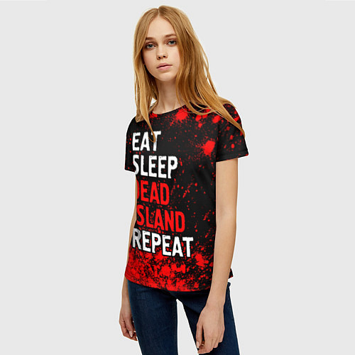 Женская футболка Eat Sleep Dead Island Repeat Краска / 3D-принт – фото 3