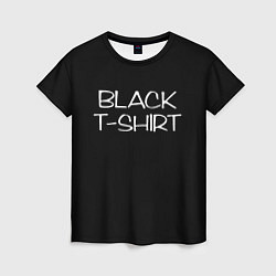 Футболка женская Black T - Shirt, цвет: 3D-принт