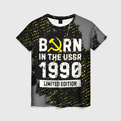 Футболка женская Born In The USSR 1990 year Limited Edition, цвет: 3D-принт