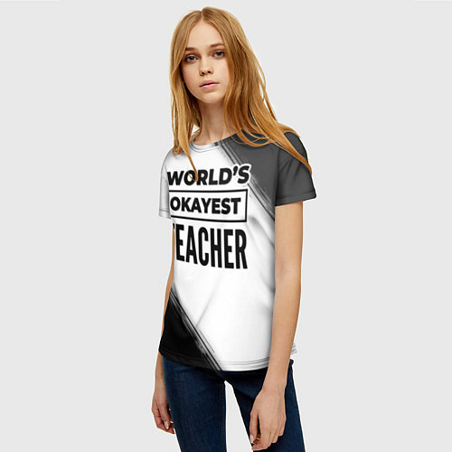 Женская футболка Worlds okayest teacher - white / 3D-принт – фото 3