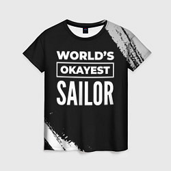 Футболка женская Worlds okayest sailor - dark, цвет: 3D-принт