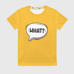 Футболка женская Надпись - What, цвет: 3D-принт