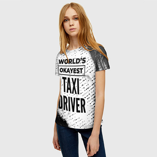 Женская футболка Worlds okayest taxi driver - white / 3D-принт – фото 3