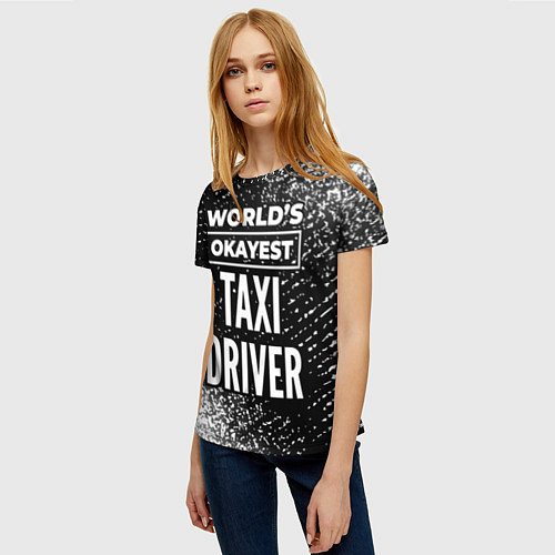 Женская футболка Worlds okayest taxi driver - dark / 3D-принт – фото 3