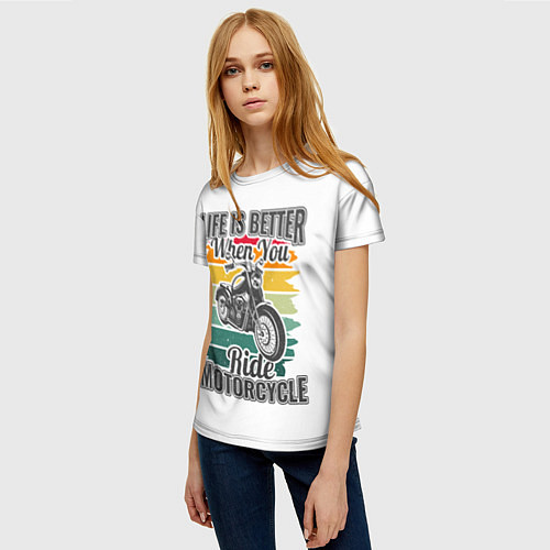 Женская футболка Life is better when you ride motorcycle / 3D-принт – фото 3