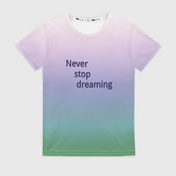 Футболка женская Never stop, цвет: 3D-принт