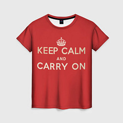 Футболка женская Keep Calm and Carry On, цвет: 3D-принт