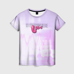 Футболка женская Love is everywhere on gradient, цвет: 3D-принт
