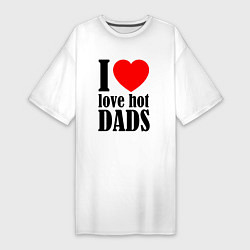 Женская футболка-платье I LOVE HOT DADS