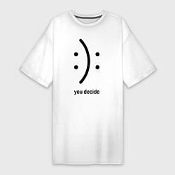 Женская футболка-платье Уou decide, sad or cheerful