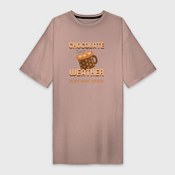 Женская футболка-платье Chocolate weather, just one more