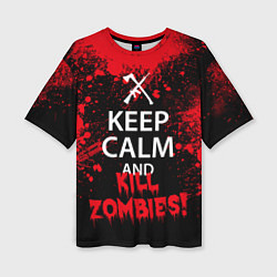 Женская футболка оверсайз Keep Calm & Kill Zombies
