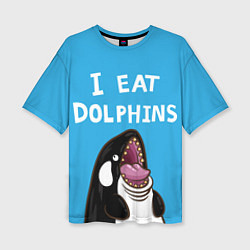 Футболка оверсайз женская I eat dolphins, цвет: 3D-принт