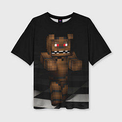 Женская футболка оверсайз Minecraft: Freddy FNAF