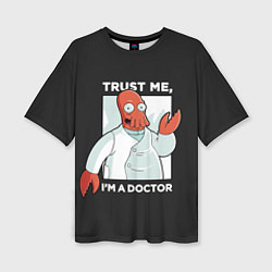 Футболка оверсайз женская Zoidberg: Trust Me, цвет: 3D-принт