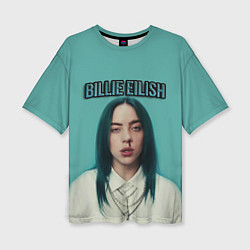 Футболка оверсайз женская BILLIE EILISH, цвет: 3D-принт