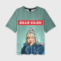 Футболка оверсайз женская Billie Eilish, цвет: 3D-принт