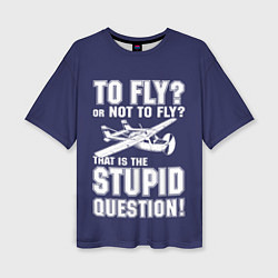 Женская футболка оверсайз Летать, или не летать?