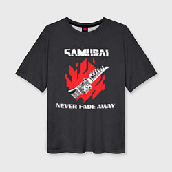 Женская футболка оверсайз Samurai Never Fade Away