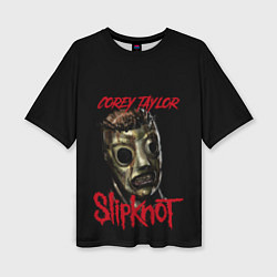 Футболка оверсайз женская COREY TAYLOR SLIPKNOT СЛИПКНОТ Z, цвет: 3D-принт